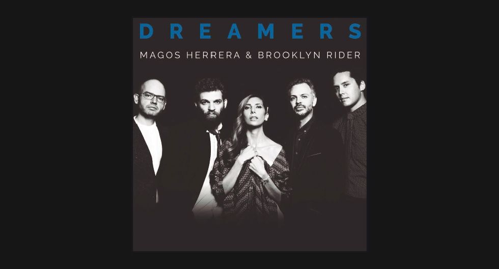 ‘DREAMERS’. MAGOS HERRERA & BROOKLYN RIDER k2_items_src_2b91d9852a55922ad540656eca0079e7